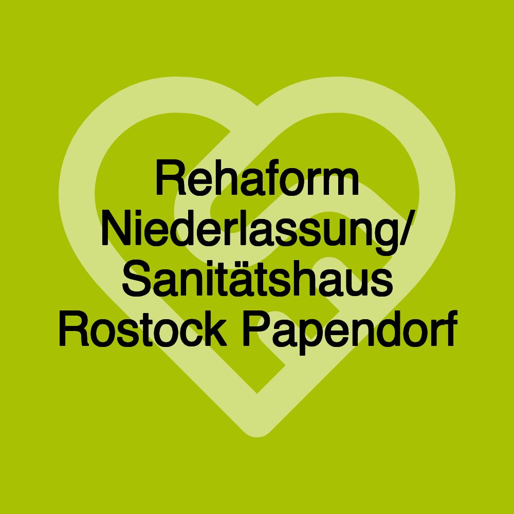 Rehaform Niederlassung/ Sanitätshaus Rostock Papendorf