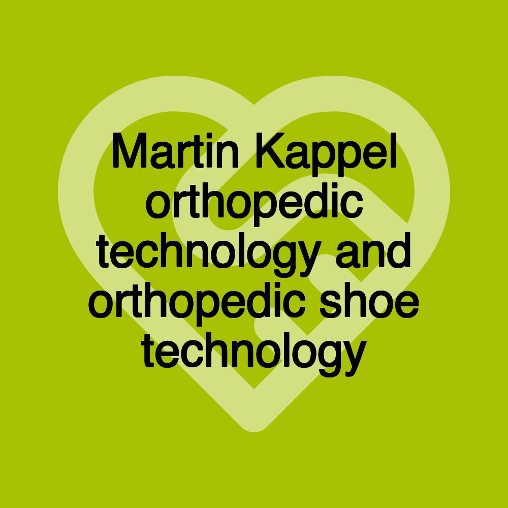 Martin Kappel orthopedic technology and orthopedic shoe technology