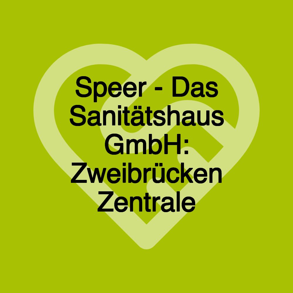 Speer - Das Sanitätshaus GmbH: Zweibrücken Zentrale