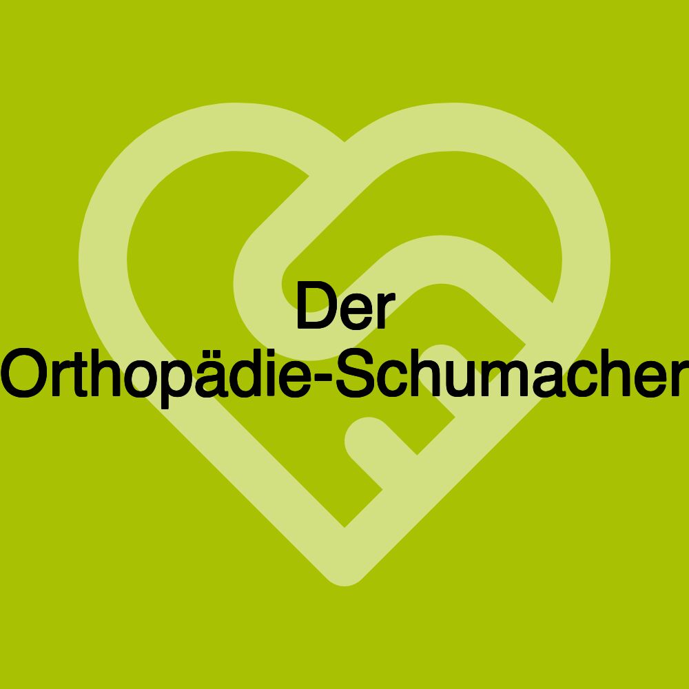 Der Orthopädie-Schumacher