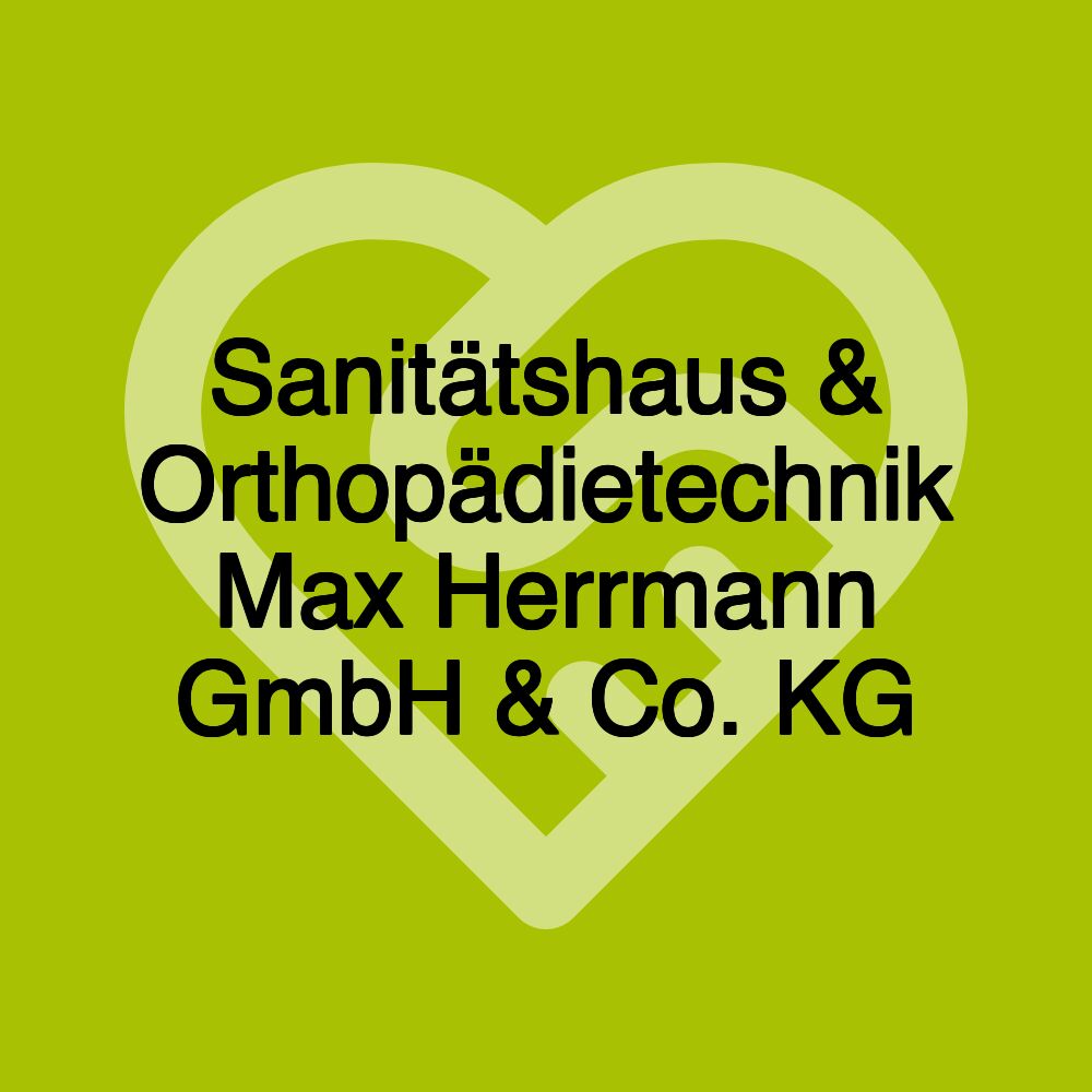 Sanitätshaus & Orthopädietechnik Max Herrmann GmbH & Co. KG