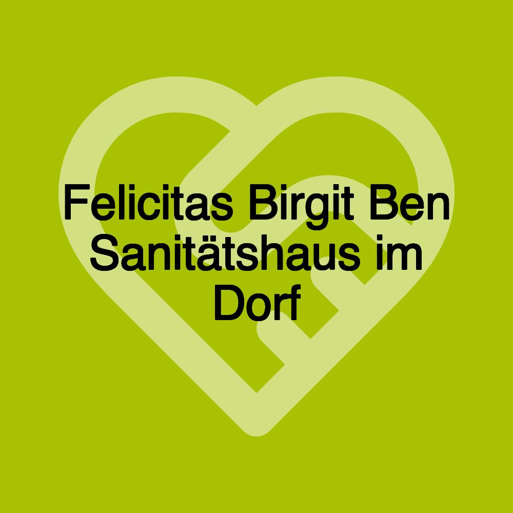 Felicitas Birgit Ben Sanitätshaus im Dorf