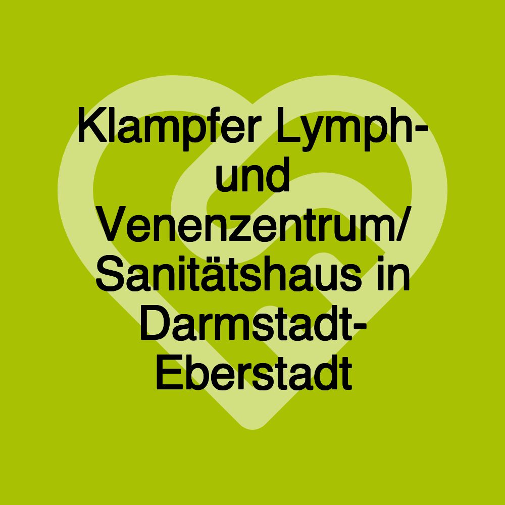 Klampfer Lymph- und Venenzentrum/ Sanitätshaus in Darmstadt- Eberstadt