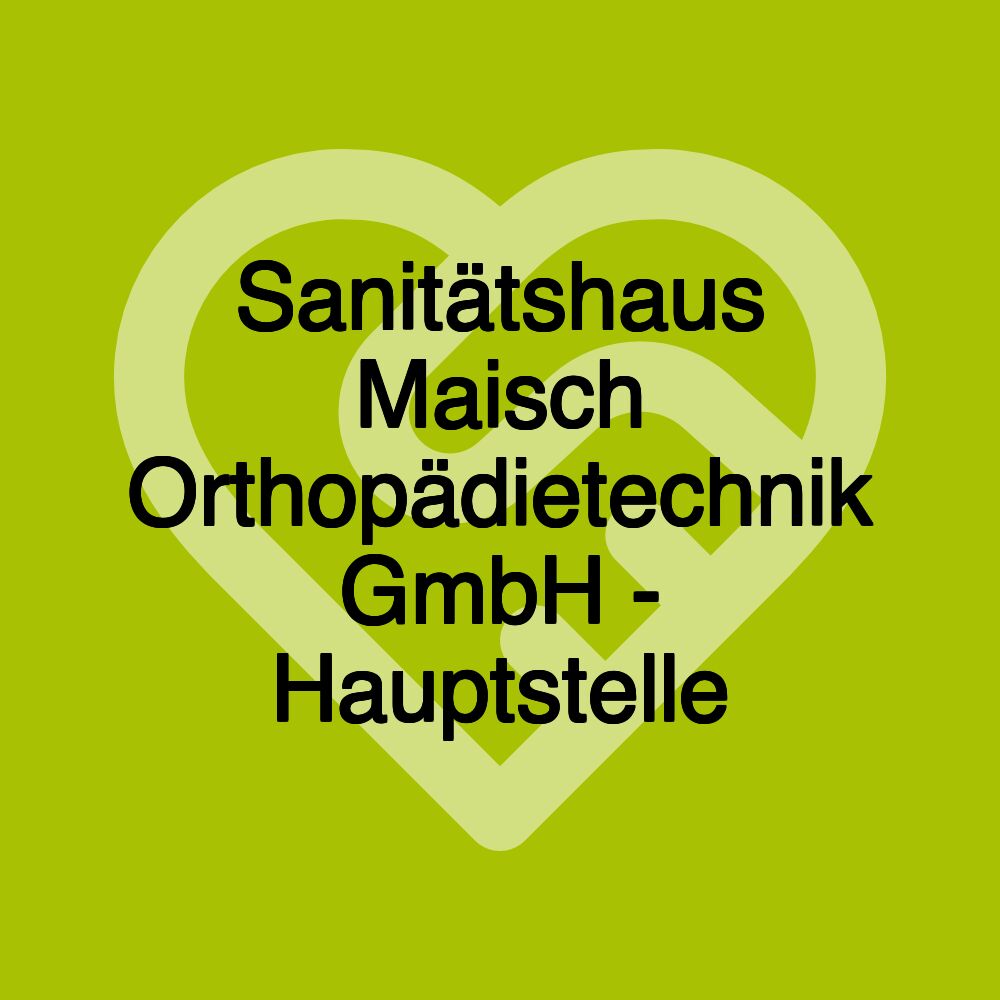 Sanitätshaus Maisch Orthopädietechnik GmbH - Hauptstelle