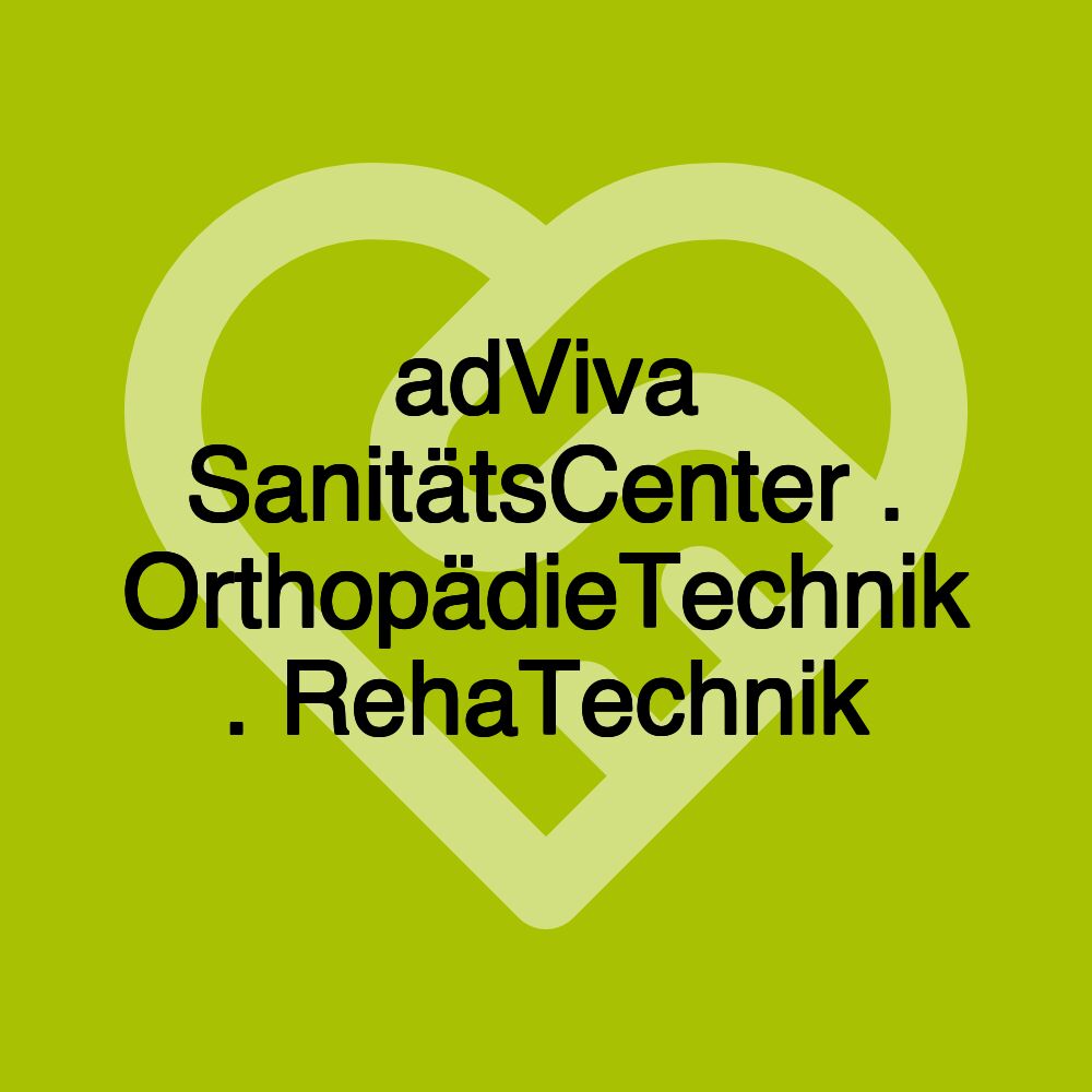 adViva SanitätsCenter . OrthopädieTechnik . RehaTechnik