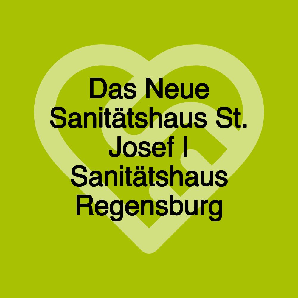 Das Neue Sanitätshaus St. Josef | Sanitätshaus Regensburg