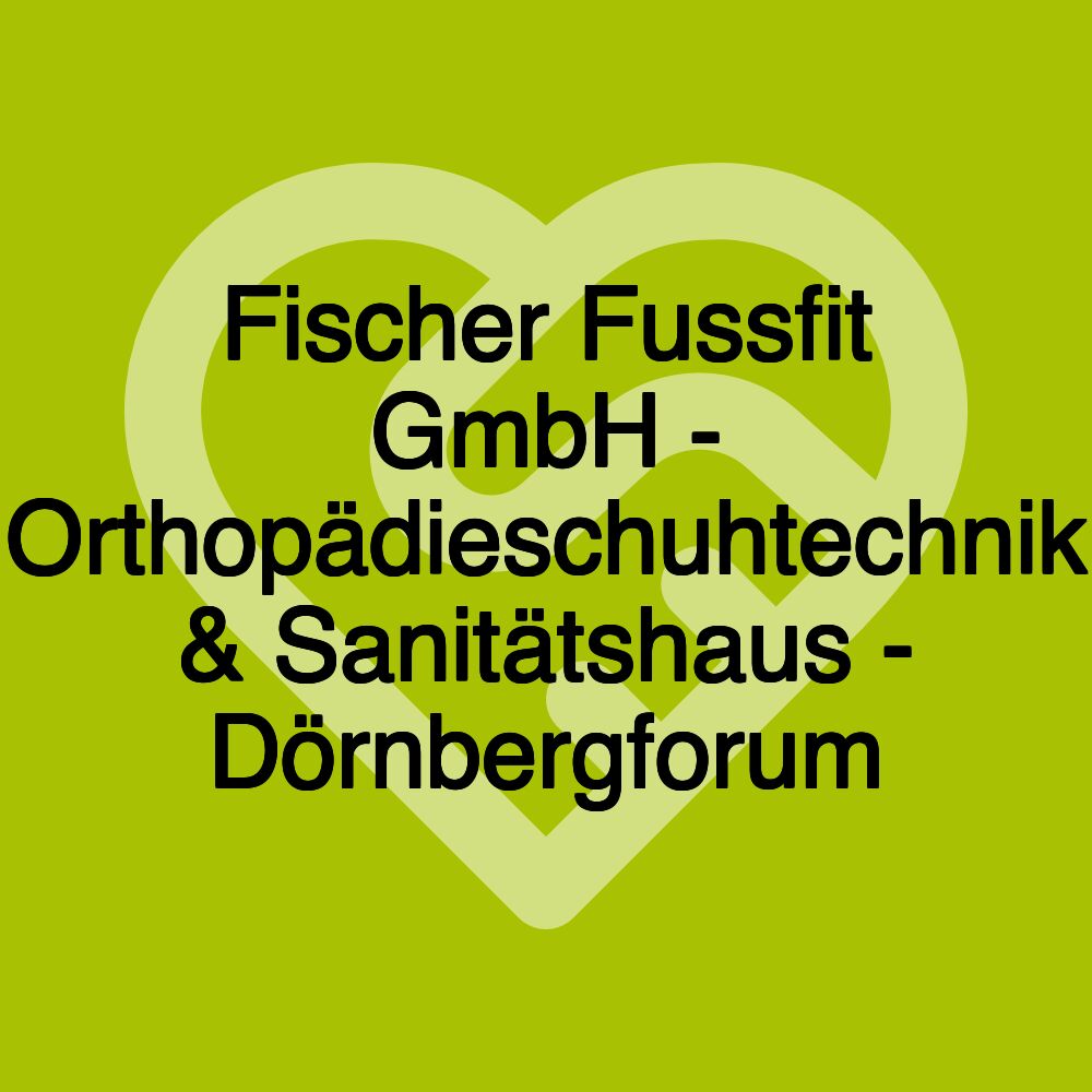 Fischer Fussfit GmbH - Orthopädieschuhtechnik & Sanitätshaus - Dörnbergforum