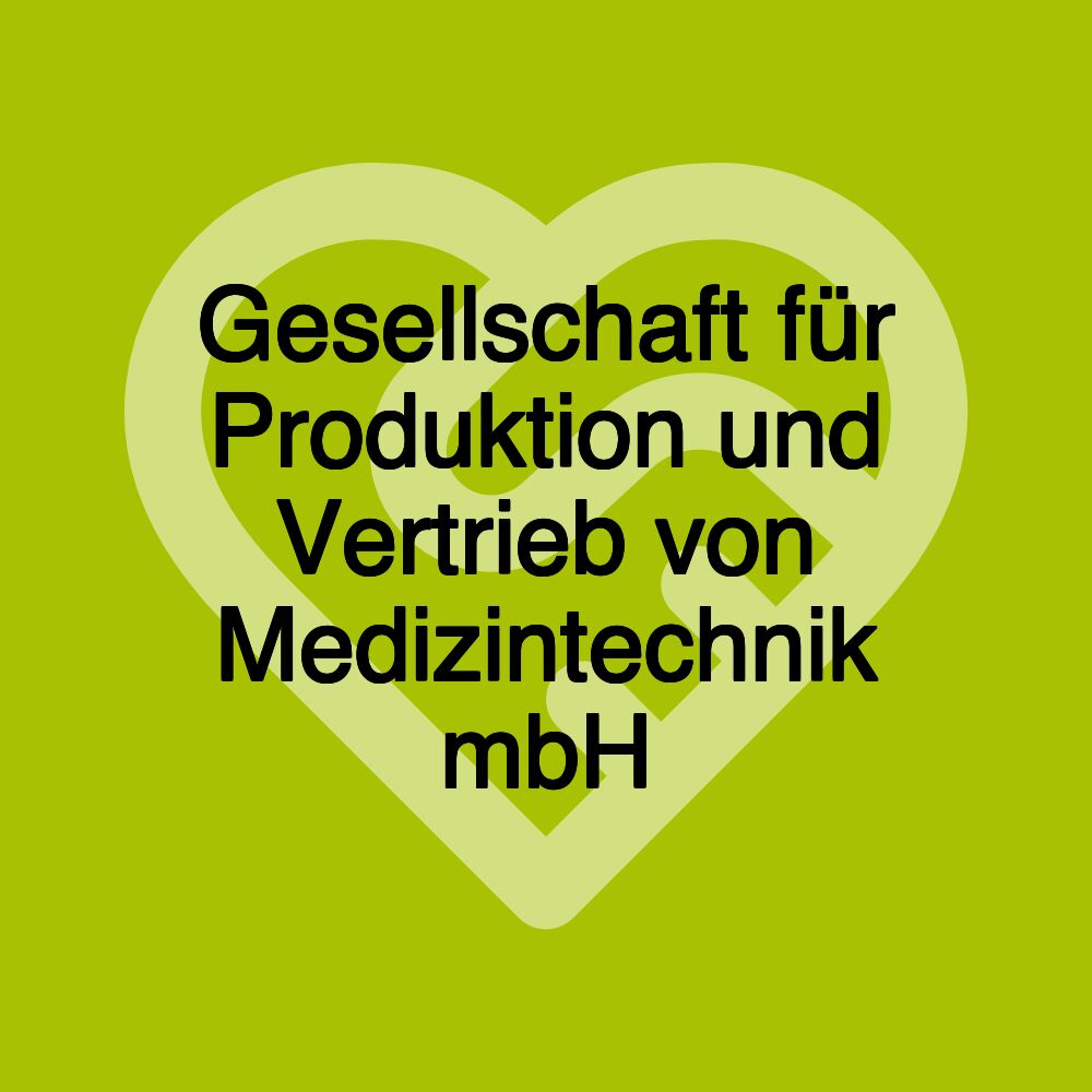 Gesellschaft für Produktion und Vertrieb von Medizintechnik mbH