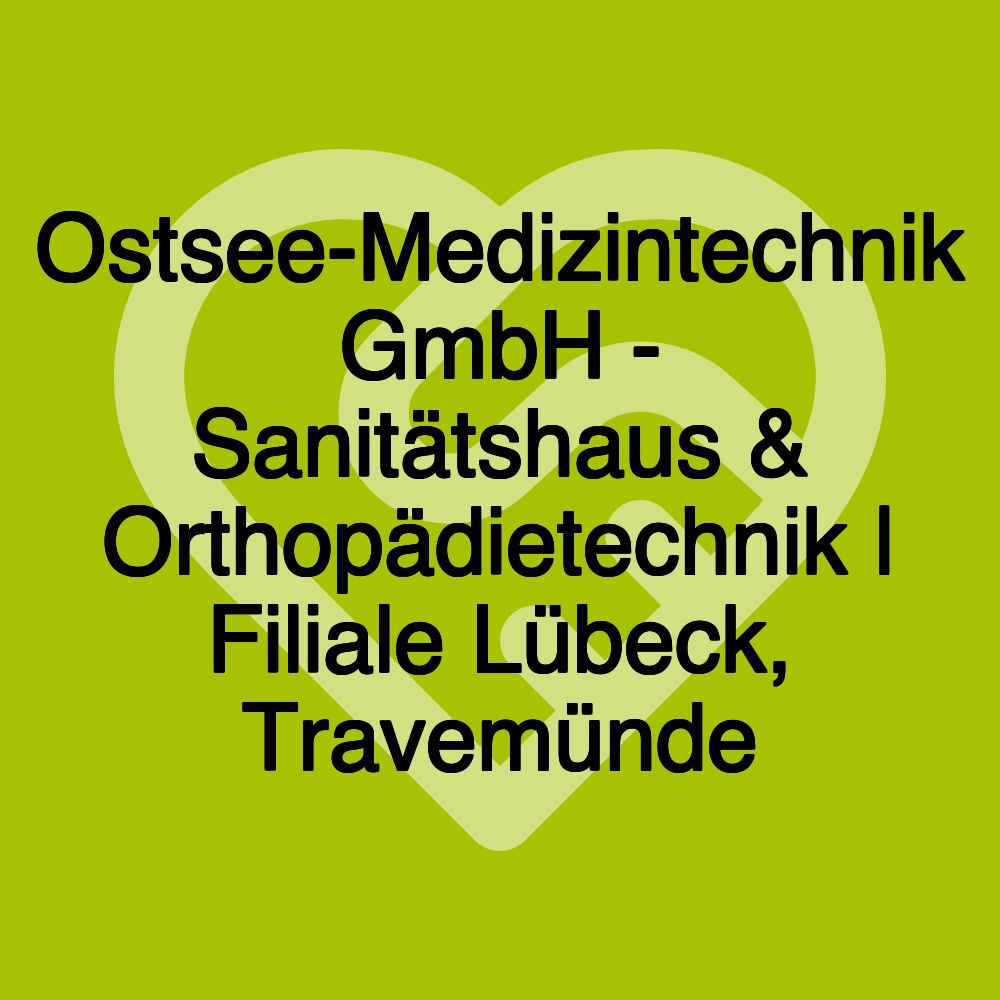 Ostsee-Medizintechnik GmbH - Sanitätshaus & Orthopädietechnik | Filiale Lübeck, Travemünde