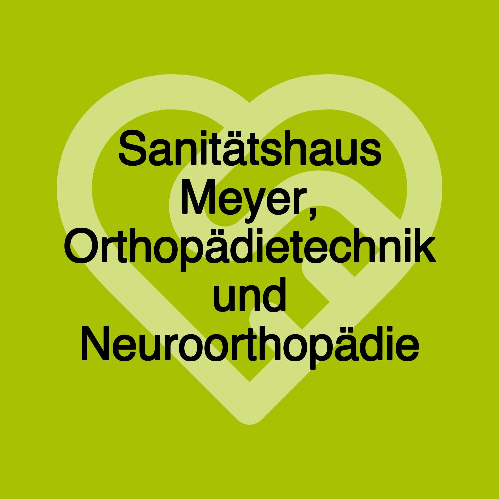 Sanitätshaus Meyer, Orthopädietechnik und Neuroorthopädie