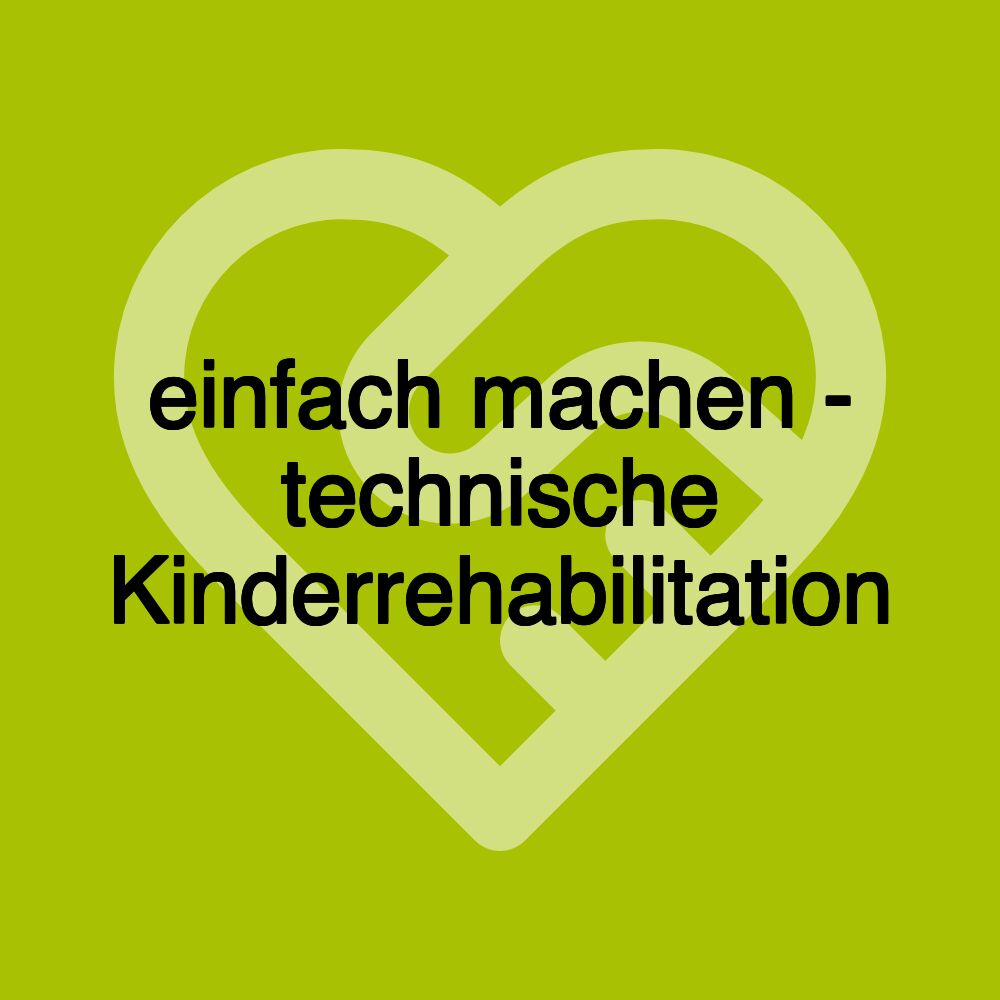 einfach machen - technische Kinderrehabilitation