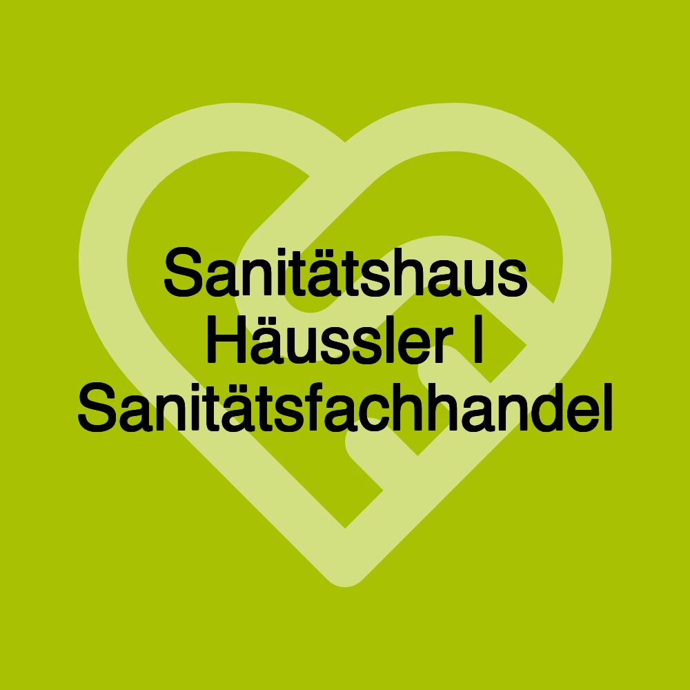 Sanitätshaus Häussler | Sanitätsfachhandel