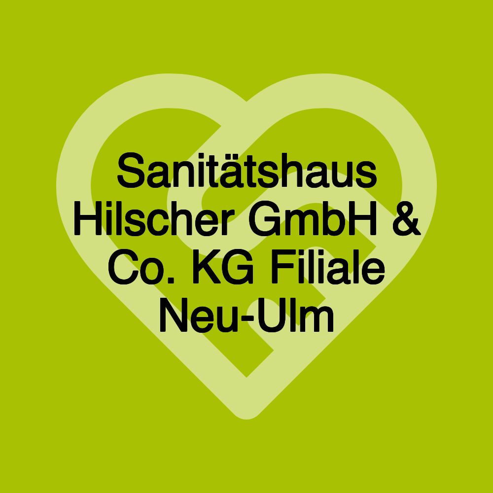 Sanitätshaus Hilscher GmbH & Co. KG Filiale Neu-Ulm