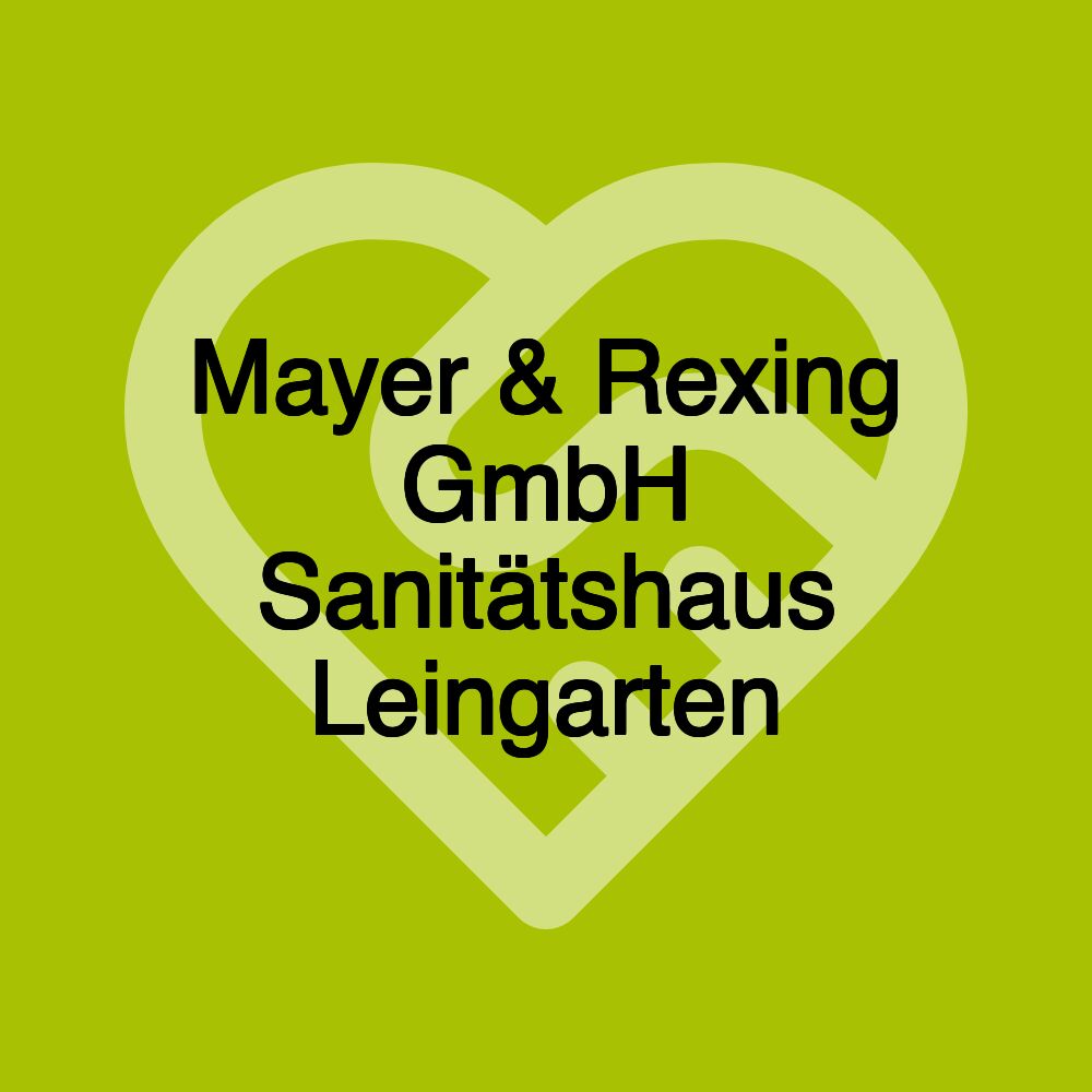 Mayer & Rexing GmbH Sanitätshaus Leingarten