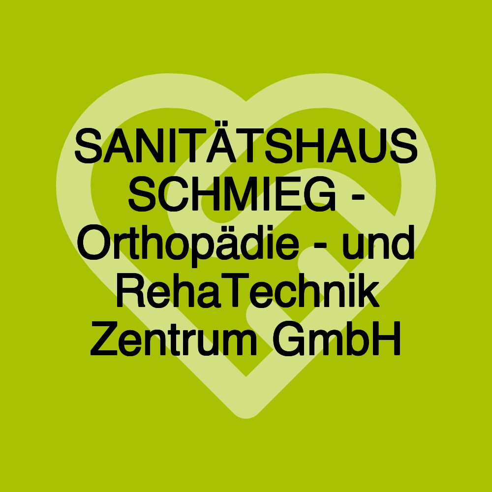 SANITÄTSHAUS SCHMIEG - Orthopädie - und RehaTechnik Zentrum GmbH