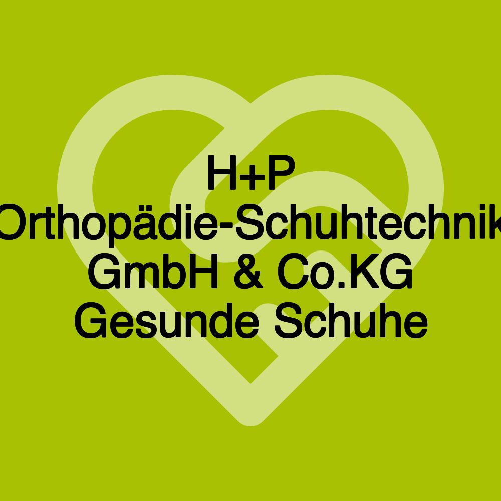 H+P Orthopädie-Schuhtechnik GmbH & Co.KG Gesunde Schuhe