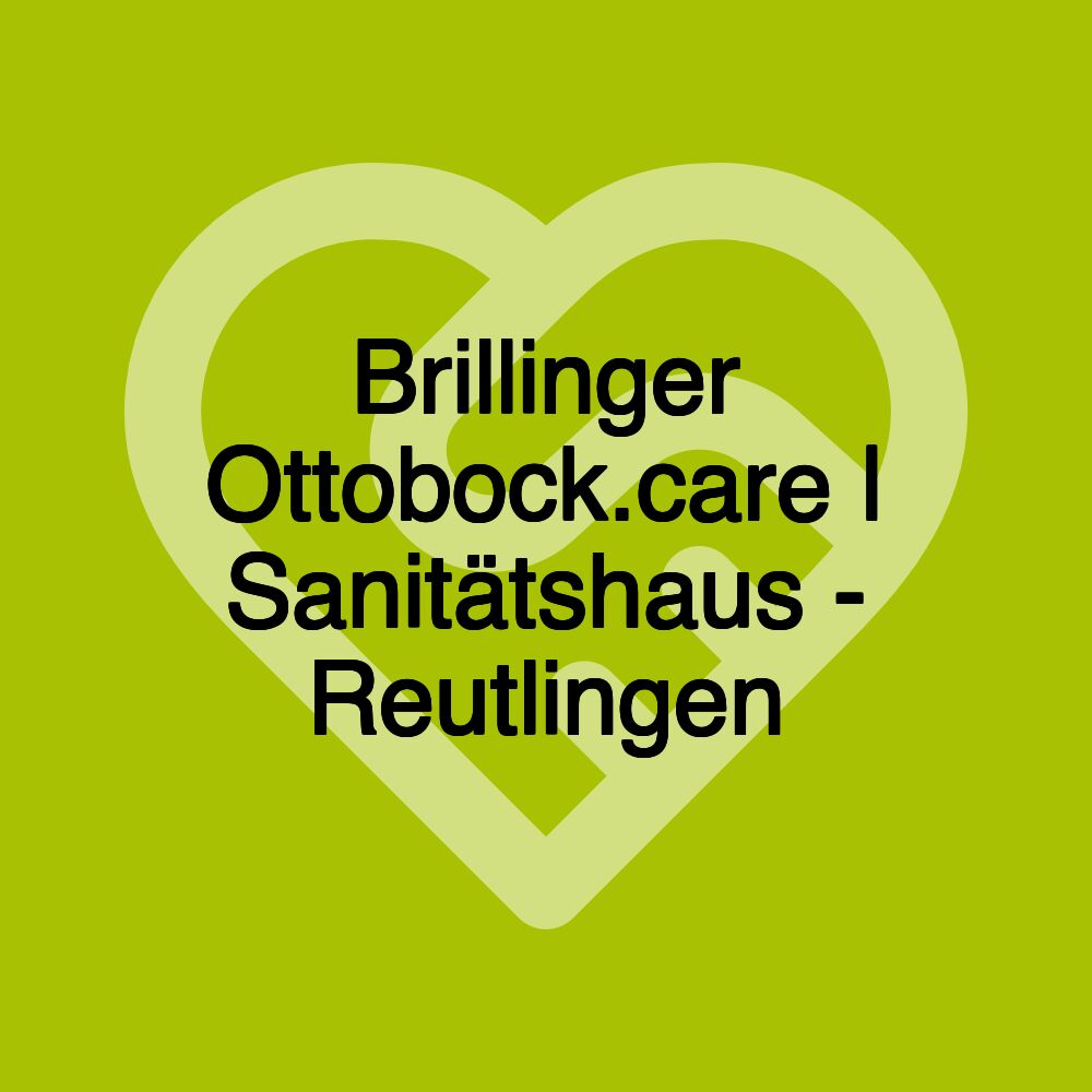 Brillinger Ottobock.care | Sanitätshaus - Reutlingen