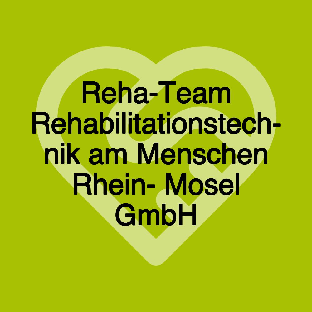 Reha-Team Rehabilitationstech- nik am Menschen Rhein- Mosel GmbH