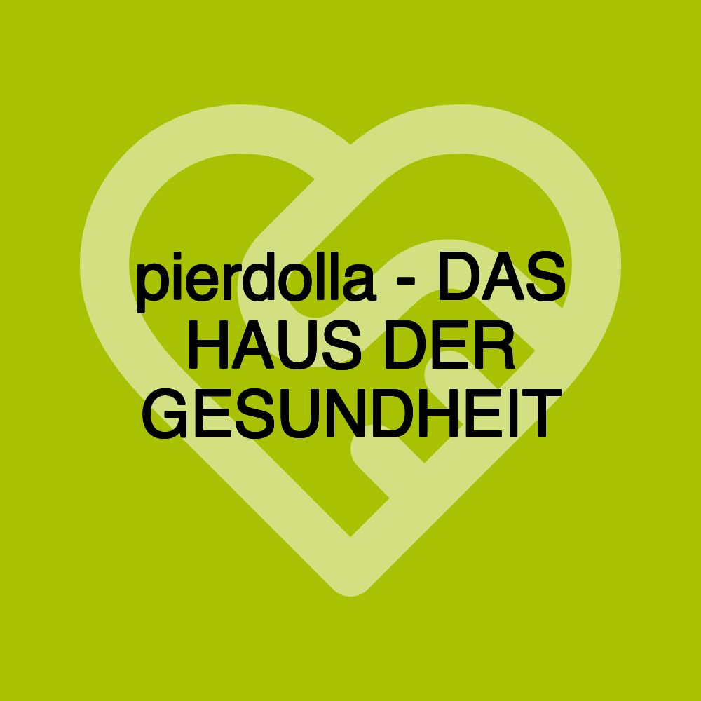 pierdolla - DAS HAUS DER GESUNDHEIT