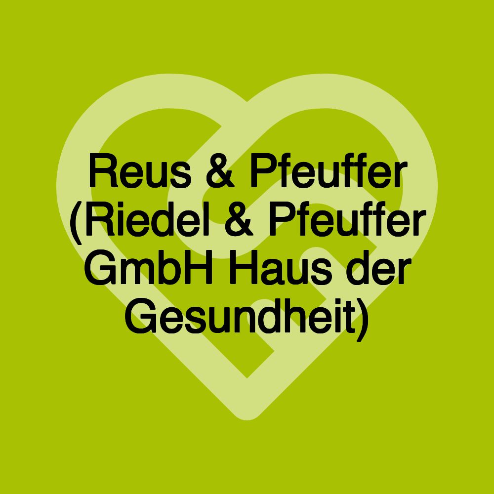 Reus & Pfeuffer (Riedel & Pfeuffer GmbH Haus der Gesundheit)