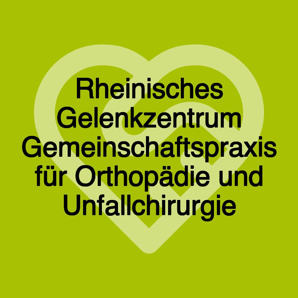 Rheinisches Gelenkzentrum Gemeinschaftspraxis für Orthopädie und Unfallchirurgie