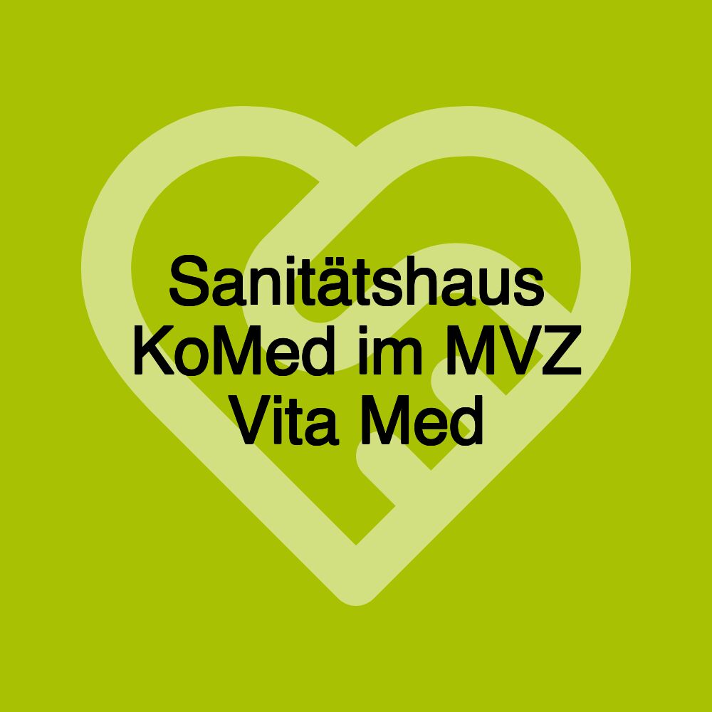 Sanitätshaus KoMed im MVZ Vita Med