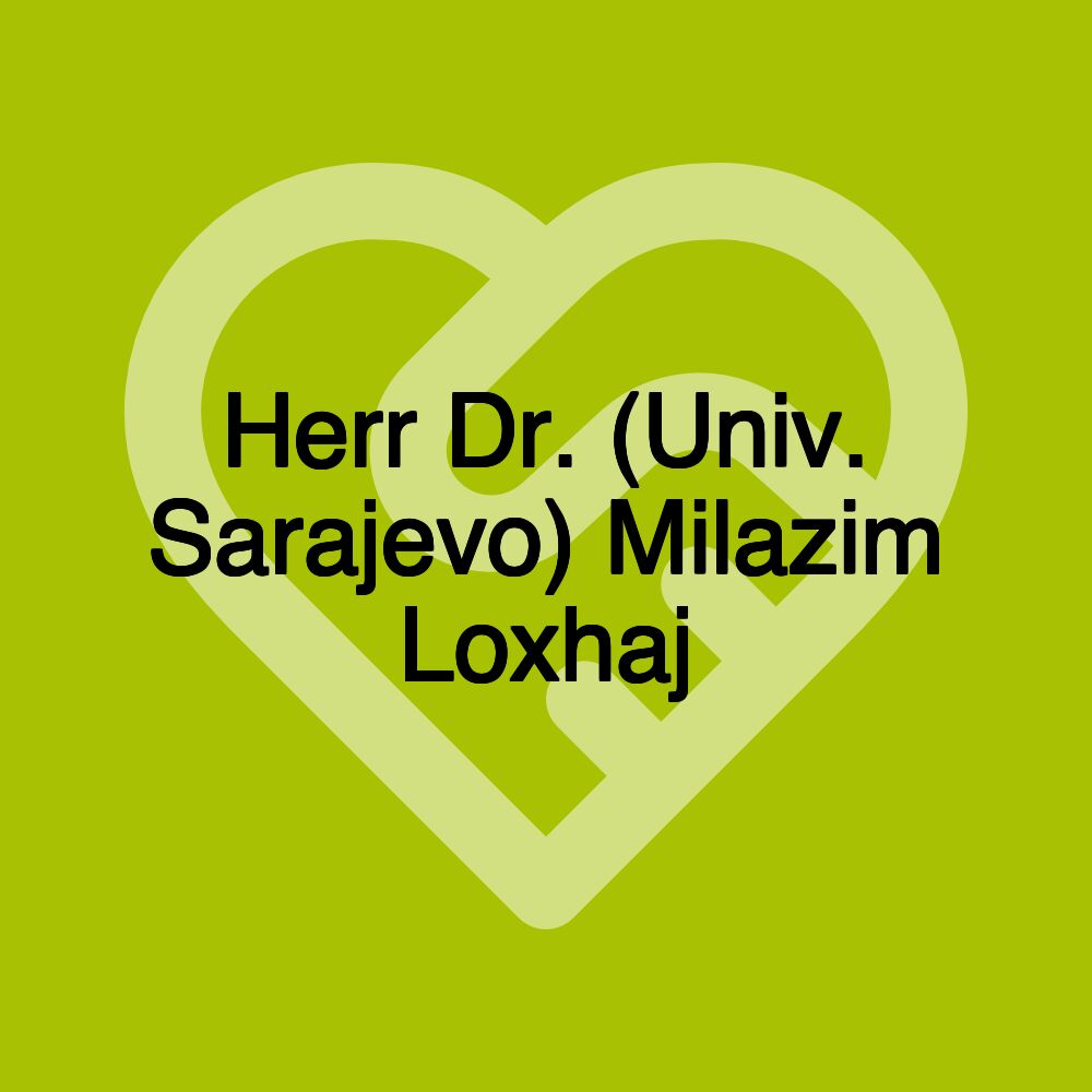 Herr Dr. (Univ. Sarajevo) Milazim Loxhaj