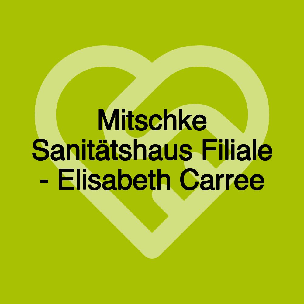 Mitschke Sanitätshaus Filiale - Elisabeth Carree