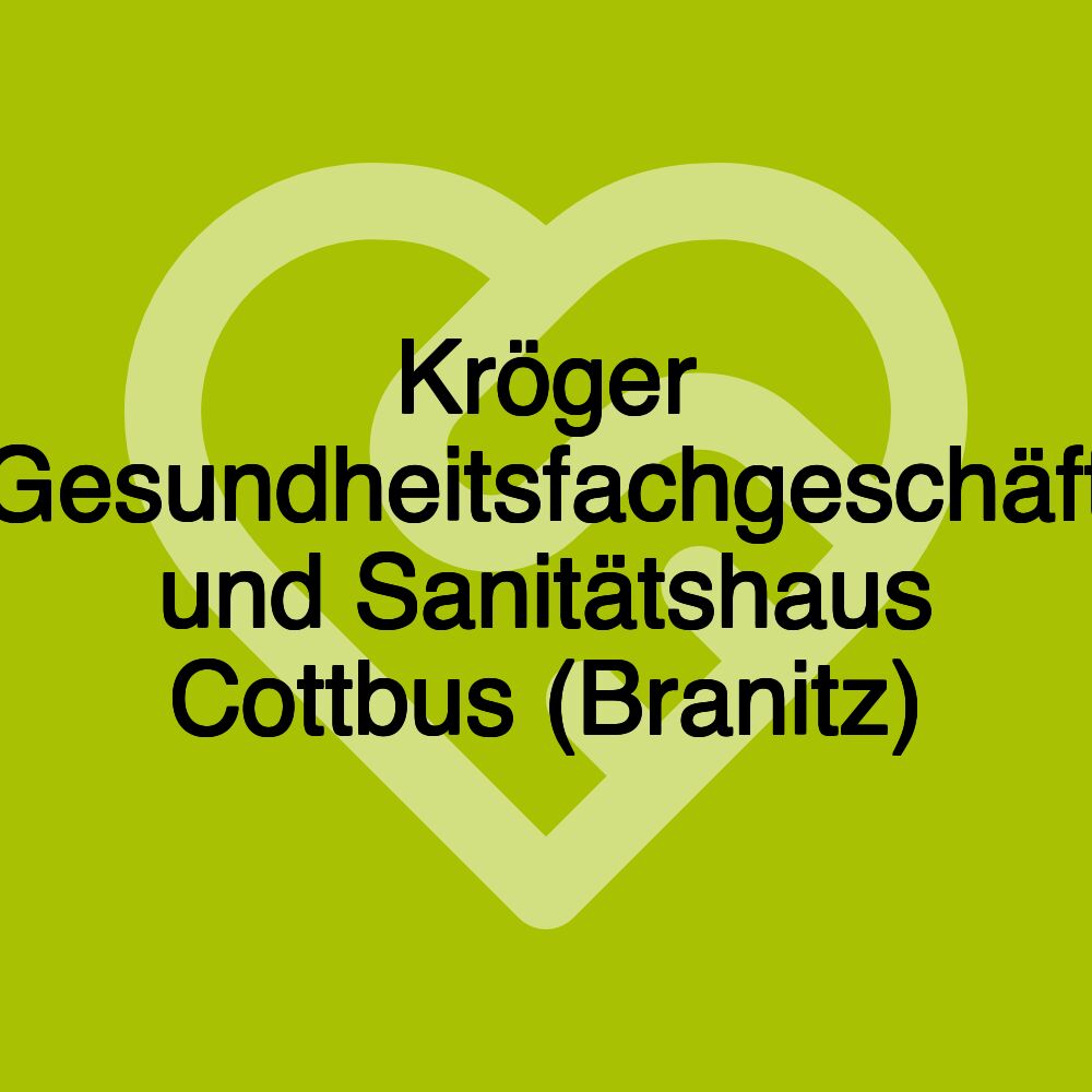 Kröger Gesundheitsfachgeschäft und Sanitätshaus Cottbus (Branitz)