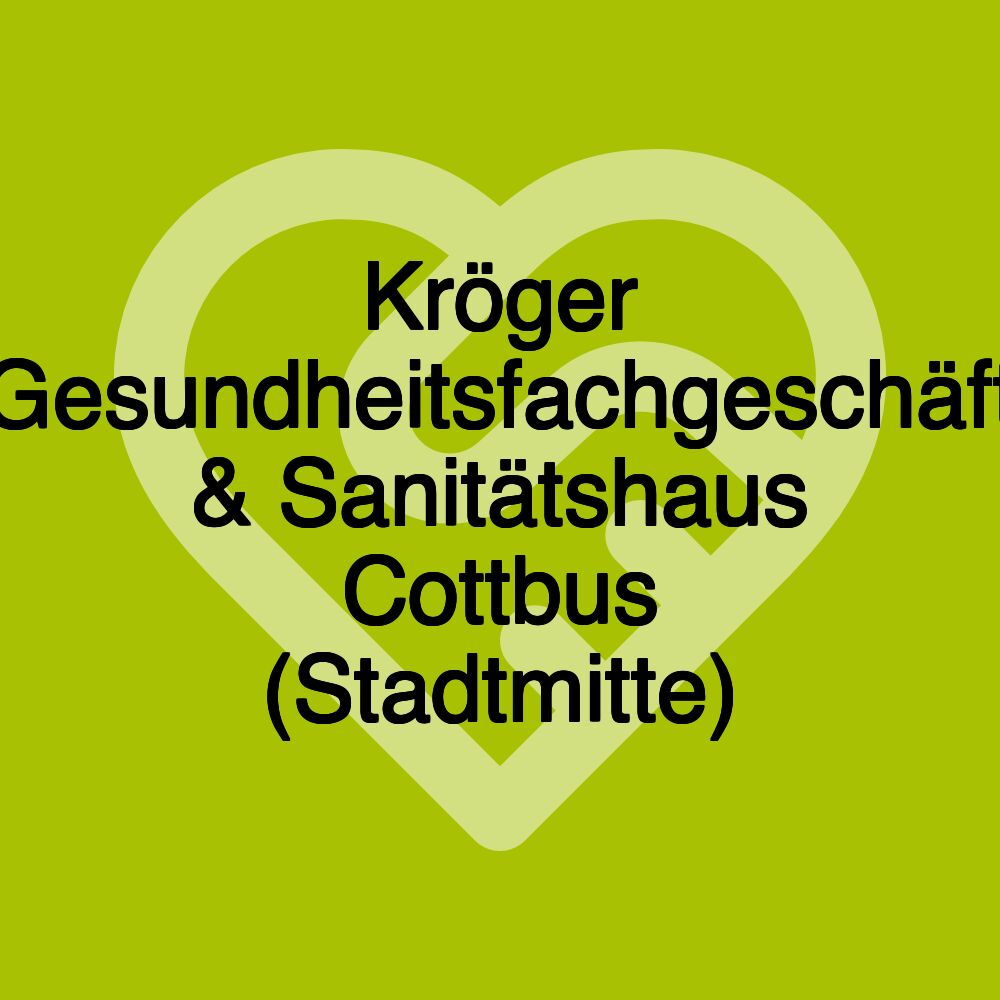 Kröger Gesundheitsfachgeschäft & Sanitätshaus Cottbus (Stadtmitte)