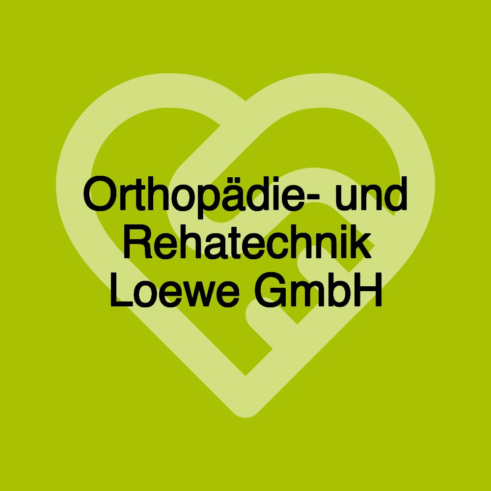 Orthopädie- und Rehatechnik Loewe GmbH