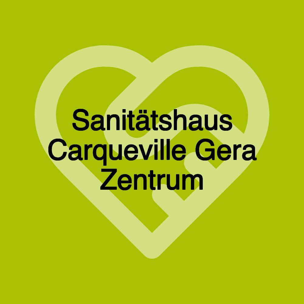 Sanitätshaus Carqueville Gera Zentrum