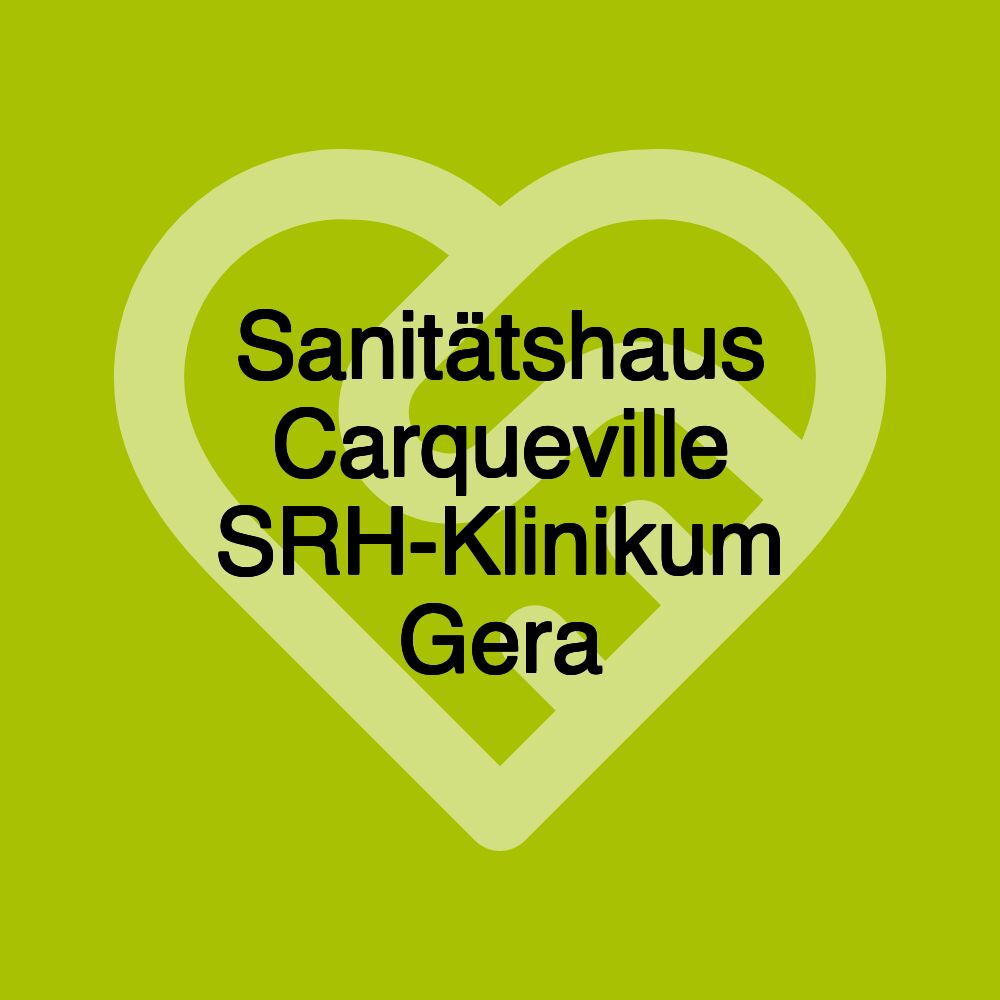 Sanitätshaus Carqueville SRH-Klinikum Gera