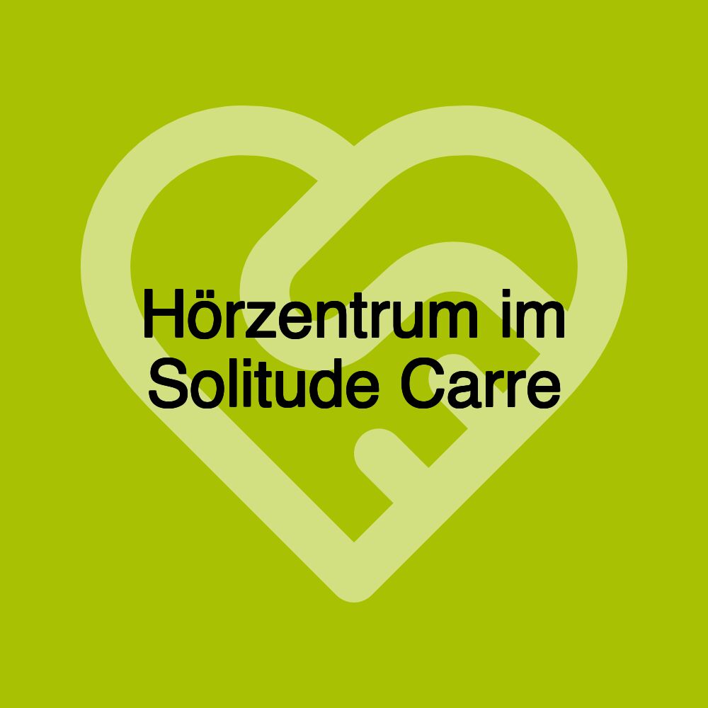 Hörzentrum im Solitude Carre