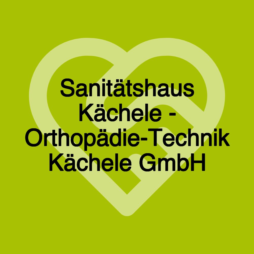 Sanitätshaus Kächele - Orthopädie-Technik Kächele GmbH