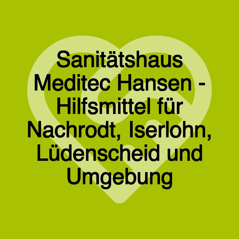 Sanitätshaus Meditec Hansen - Hilfsmittel für Nachrodt, Iserlohn, Lüdenscheid und Umgebung