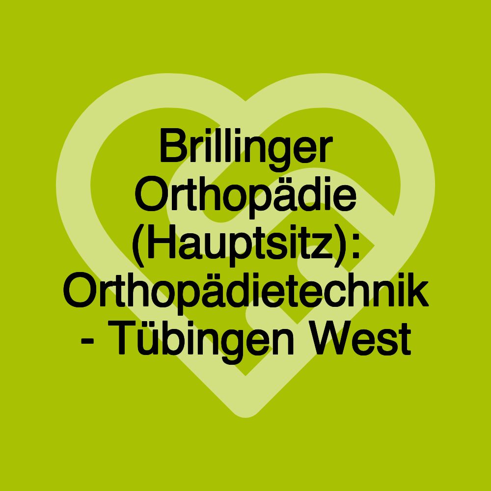 Brillinger Orthopädie (Hauptsitz): Orthopädietechnik - Tübingen West