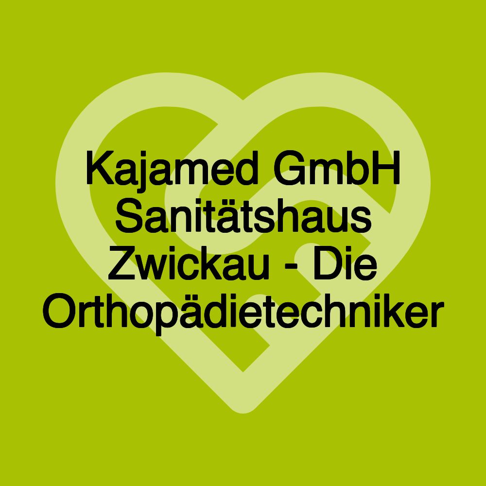 Kajamed GmbH Sanitätshaus Zwickau - Die Orthopädietechniker