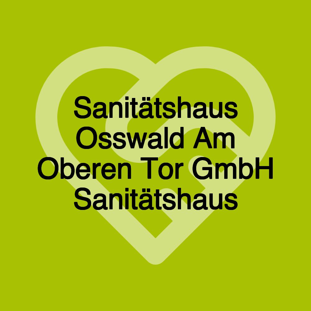 Sanitätshaus Osswald Am Oberen Tor GmbH Sanitätshaus