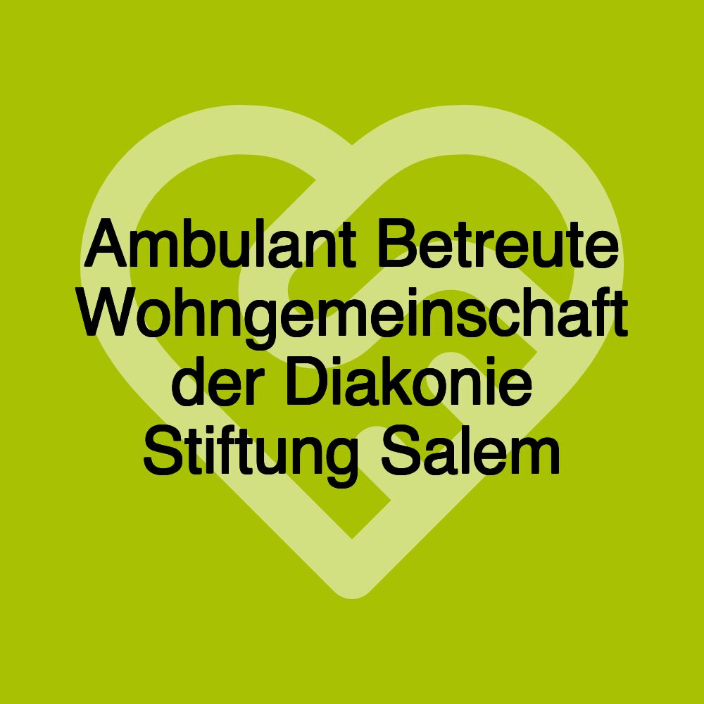 Ambulant Betreute Wohngemeinschaft der Diakonie Stiftung Salem