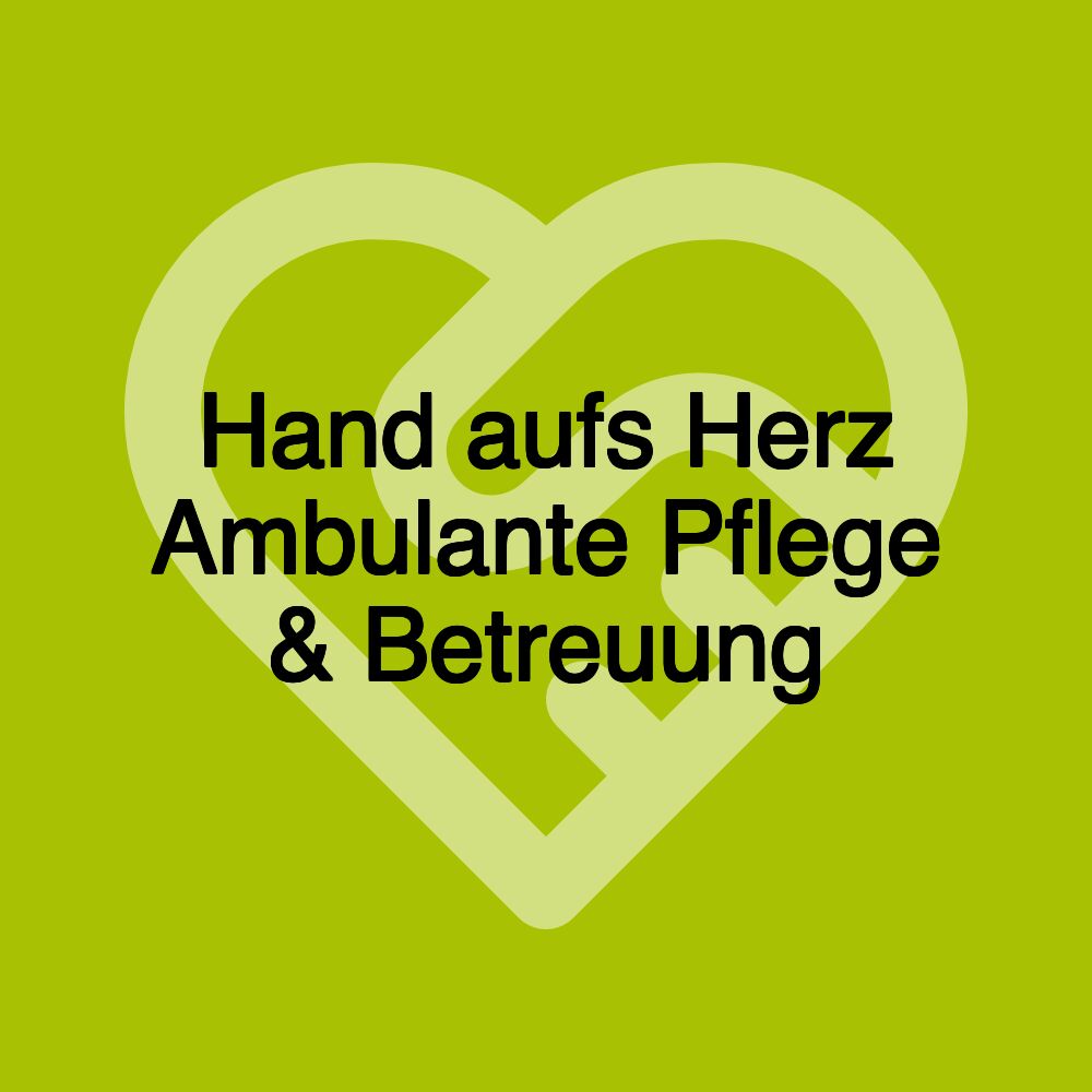 Hand aufs Herz Ambulante Pflege & Betreuung