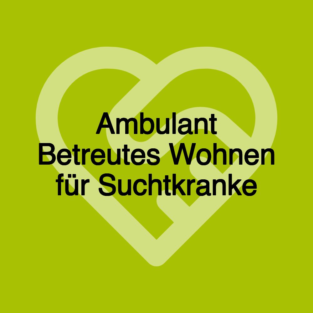 Ambulant Betreutes Wohnen für Suchtkranke