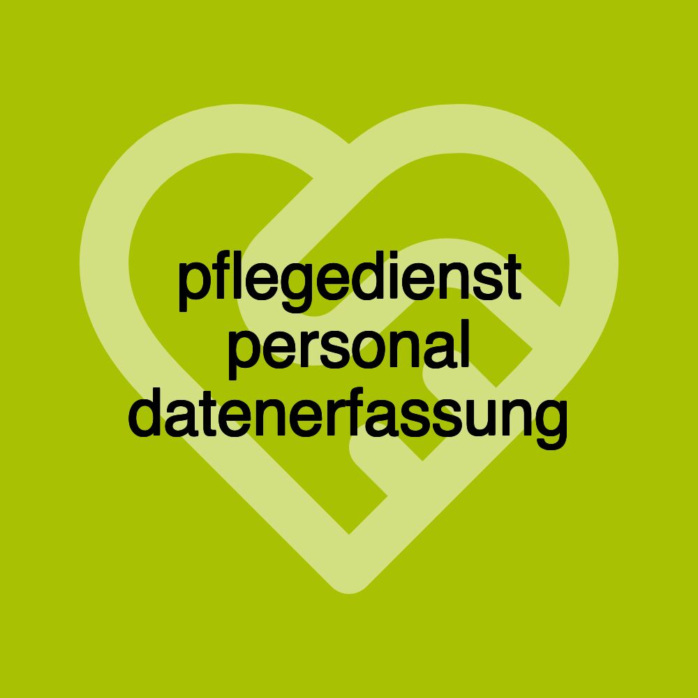 pflegedienst personal datenerfassung