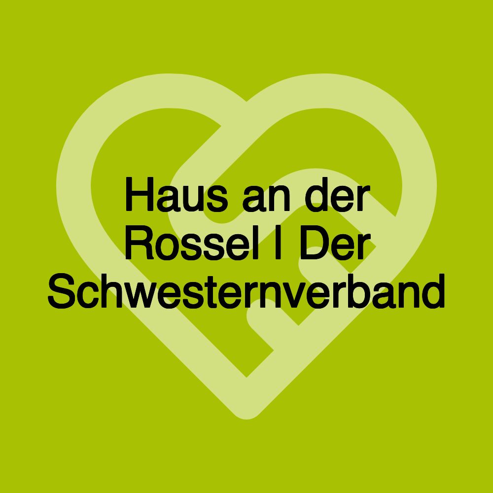 Haus an der Rossel | Der Schwesternverband