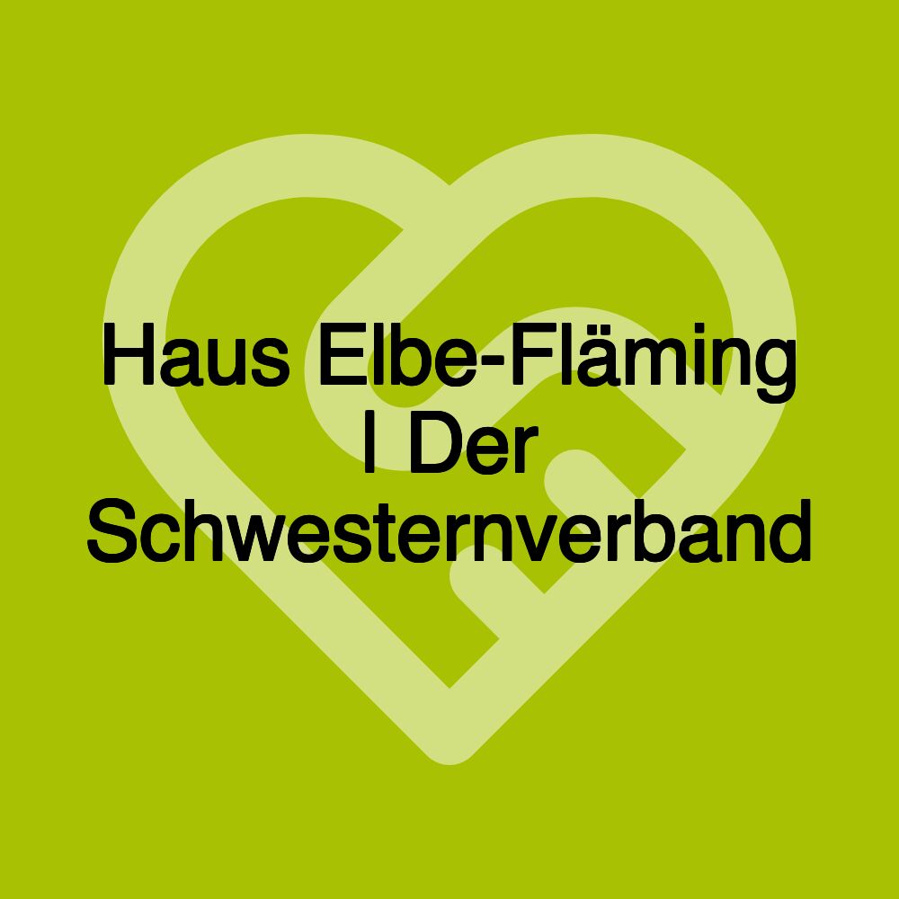 Haus Elbe-Fläming | Der Schwesternverband