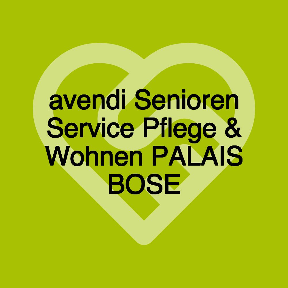 avendi Senioren Service Pflege & Wohnen PALAIS BOSE