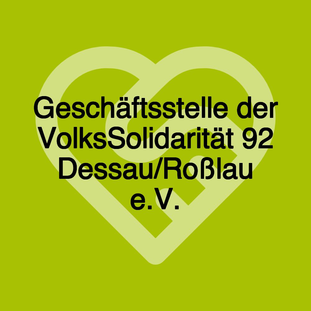 Geschäftsstelle der VolksSolidarität 92 Dessau/Roßlau e.V.