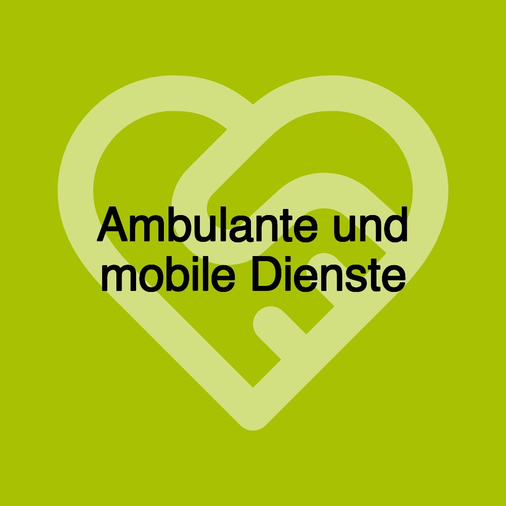 Ambulante und mobile Dienste