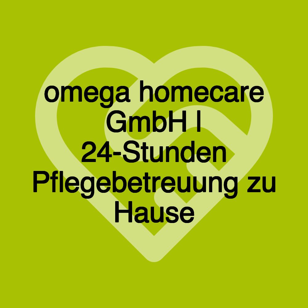 omega homecare GmbH | 24-Stunden Pflegebetreuung zu Hause