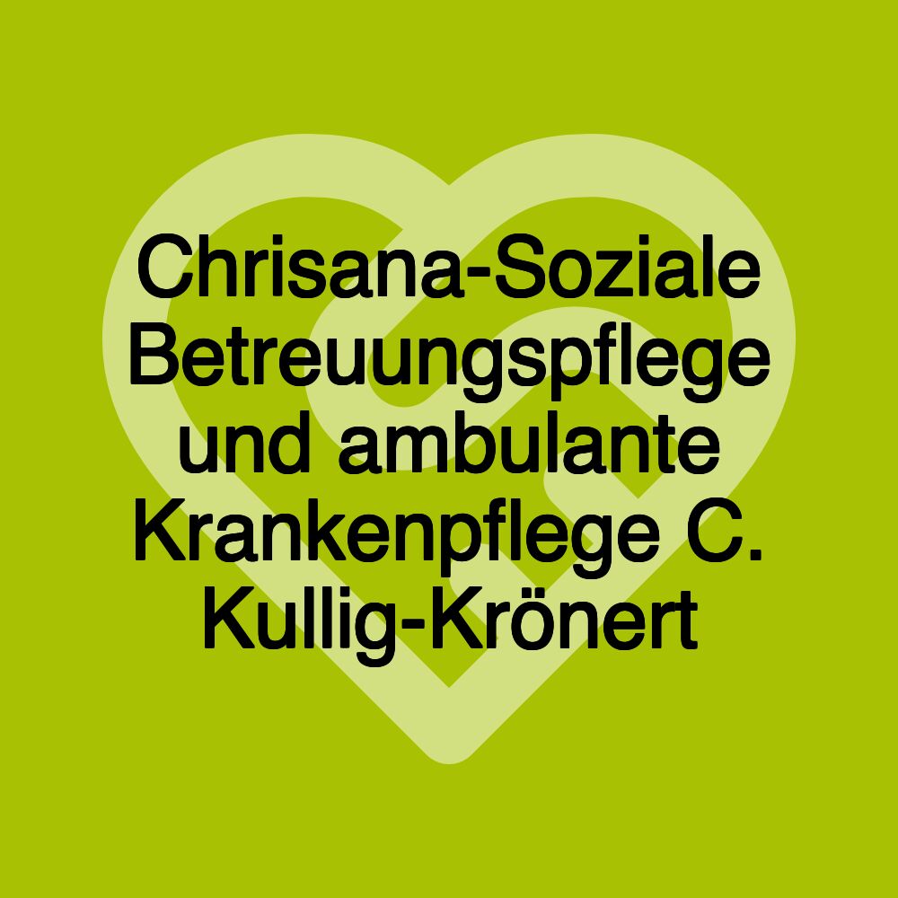 Chrisana-Soziale Betreuungspflege und ambulante Krankenpflege C. Kullig-Krönert